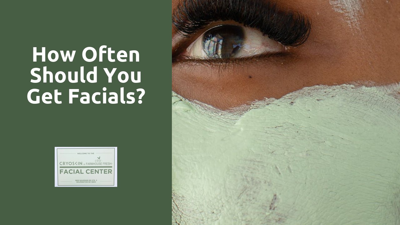 How often should you get facials?